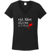 Ma nem iszom le a pólóm egyedi grafikás női póló