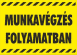 Munkavégzés folyamatban tábla matrica