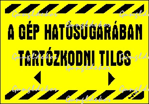 A gép hatósugarában tartózkodni tilos, sárga alapon fekete felirat