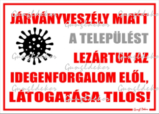 Járványveszélye miatt a települést lezártuk az idegenforgalom elől látogatása tilos! Tábla matrica