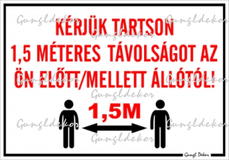 Kérjük tartson 1,5 méteres távolságot az ön előtt mellett állótól! Tábla matrica