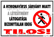 A koronavírus járvány miatt a létesítmény látogatása bizonytalan ideig tilos! Tábla matrica