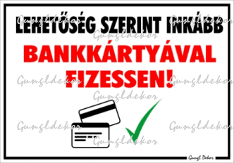 Lehetőség szerint inkább bankkártyával fizessen! Tábla matrica