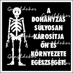 A dohányzás súlyosan károsítja ön és környezete egészségét tábla matrica, fekete alapon fehér szöveg és csontváz