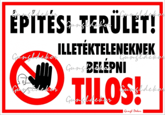 Építési terület! Illetékteleneknek belépni tilos! piktogram Tábla matrica