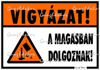 Vigyázat! A magasban dolgoznak! Piktogramos tábla matrica