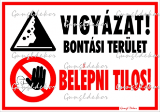 Vigyázat! Bontási terület Belépni tilos! Piktogramokkal tábla matrica
