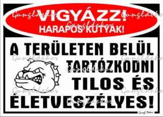 Vigyázz harapós kutyák! A területen tartózkodni tilos és életveszélyes! matrica tábla