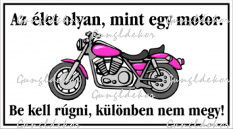 Az élet olyan, mint egy motor Be kell rúgni, különben nem megy humoros vicces tábla matrica