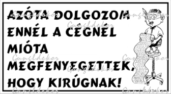 Azóta dolgozom ennél a cégnél mióta megfenyegettek, hogy kirúgnak! Humoros vicces tábla matrica