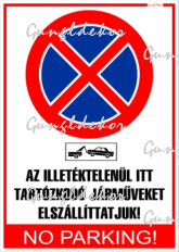 Az illetéktelenül itt tartózkodó járműveket elszállíttatjuk! No parking! Tábla matrica