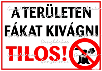 A területen fákat kivágni tilos! Tábla matrica