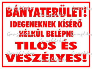 Bányaterület! Idegeneknek kísérő nélkül belépni TILOS ÉS VESZÉLYES! tábla matrica