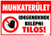 Munkaterület Idegeneknek belépni tilos! Tábla matrica