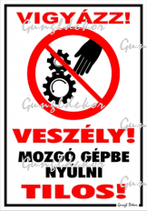 Vigyázz! Veszély! Mozgó gépbe nyúlni tilos! piktogrammal tábla matrica