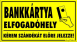 Bankkártya elfogadóhely kérem szándékát előre jelezze! tábla matrica