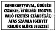 Bankkártyával üdülési csekkel étkezési jeggyel való fizetési szándékát áfás számla igényét kérjük előre jelezze! tábla matrica