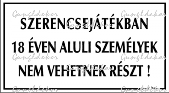 Szerencsejátékban 18 éven aluli személyek nem vehetnek részt! tábla matrica